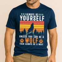 Always Be Yourself Unless You Can Be A Wolf Performance Shirt
