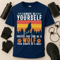 Always Be Yourself Unless You Can Be A Wolf Performance Shirt