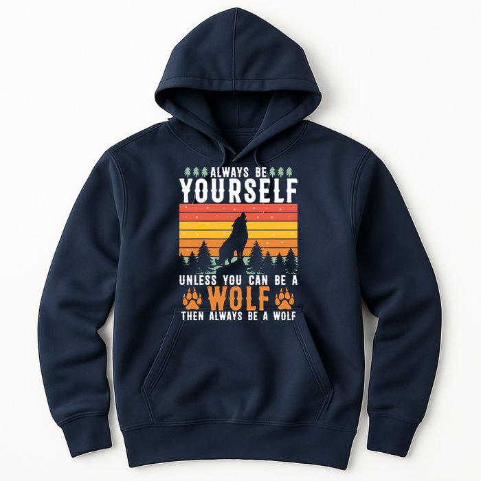 Always Be Yourself Unless You Can Be A Wolf Hoodie
