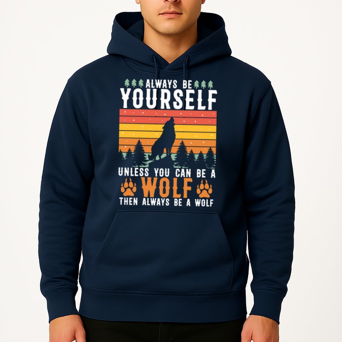 Always Be Yourself Unless You Can Be A Wolf Hoodie
