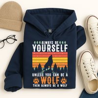 Always Be Yourself Unless You Can Be A Wolf Hoodie