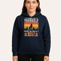 Always Be Yourself Unless You Can Be A Wolf Hoodie