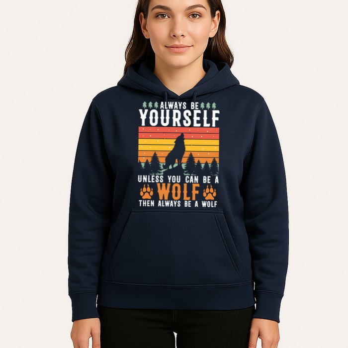 Always Be Yourself Unless You Can Be A Wolf Hoodie