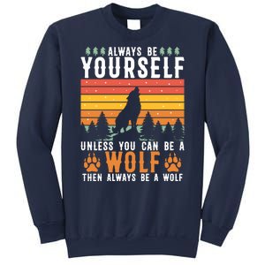 Always Be Yourself Unless You Can Be A Wolf Sweatshirt