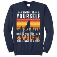 Always Be Yourself Unless You Can Be A Wolf Sweatshirt