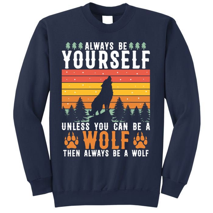 Always Be Yourself Unless You Can Be A Wolf Sweatshirt