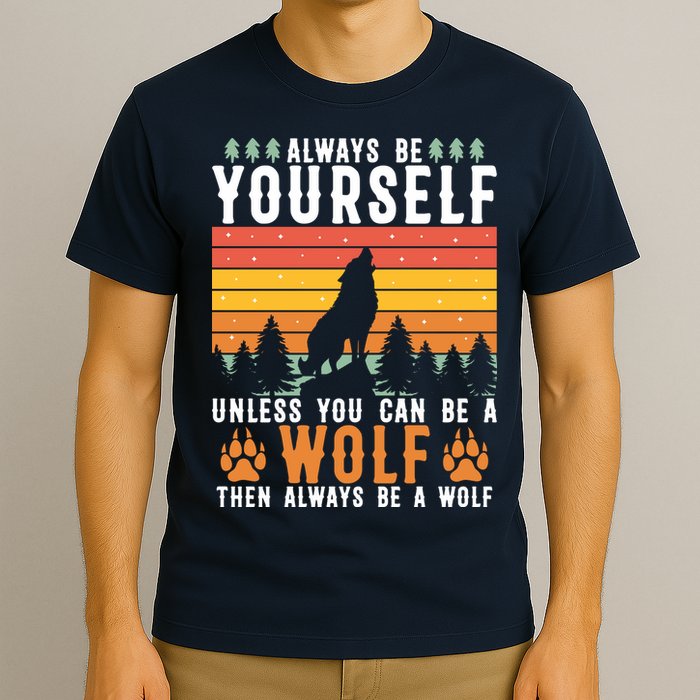 Always Be Yourself Unless You Can Be A Wolf T-Shirt