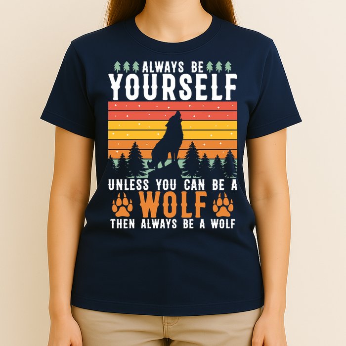 Always Be Yourself Unless You Can Be A Wolf T-Shirt