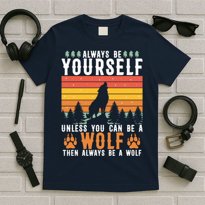 Always Be Yourself Unless You Can Be A Wolf T-Shirt