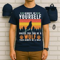 Always Be Yourself Unless You Can Be A Wolf T-Shirt
