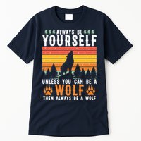 Always Be Yourself Unless You Can Be A Wolf Tall T-Shirt