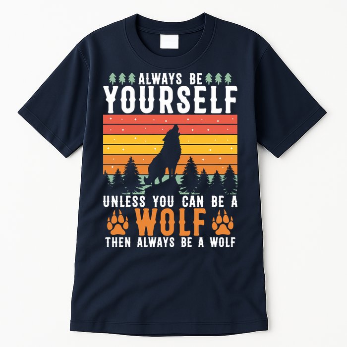 Always Be Yourself Unless You Can Be A Wolf Tall T-Shirt