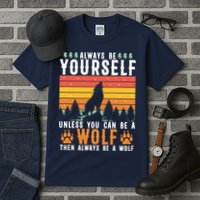 Always Be Yourself Unless You Can Be A Wolf Tall T-Shirt