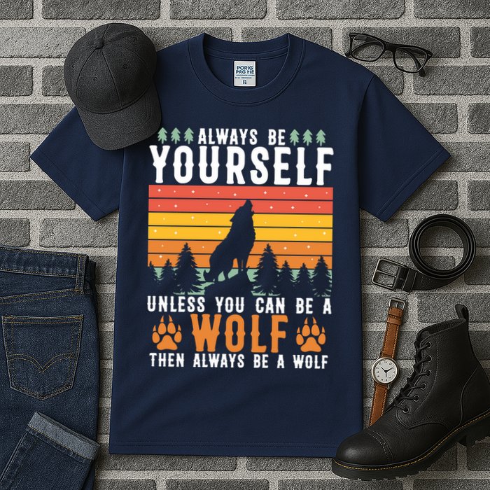Always Be Yourself Unless You Can Be A Wolf Tall T-Shirt