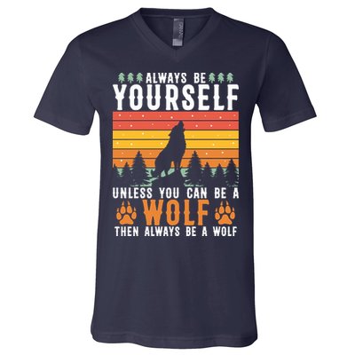 Always Be Yourself Unless You Can Be A Wolf V-Neck T-Shirt