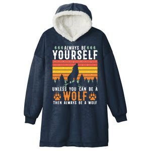 Always Be Yourself Unless You Can Be A Wolf Hooded Wearable Blanket