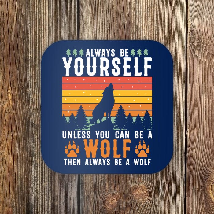 Always Be Yourself Unless You Can Be A Wolf Coaster