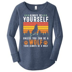 Always Be Yourself Unless You Can Be A Wolf Women's Perfect Tri Tunic Long Sleeve Shirt