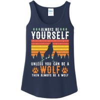 Always Be Yourself Unless You Can Be A Wolf Ladies Essential Tank