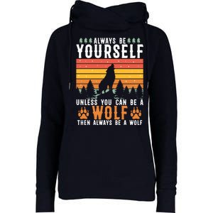 Always Be Yourself Unless You Can Be A Wolf Womens Funnel Neck Pullover Hood