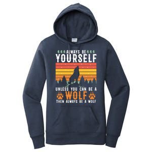 Always Be Yourself Unless You Can Be A Wolf Women's Pullover Hoodie