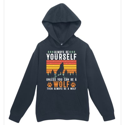 Always Be Yourself Unless You Can Be A Wolf Urban Pullover Hoodie