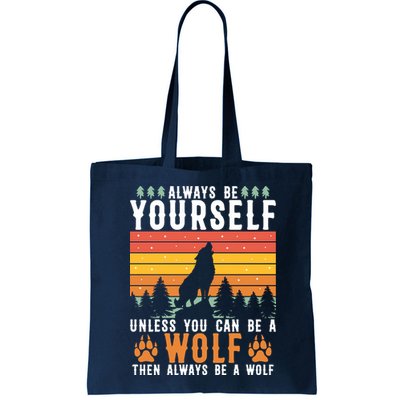 Always Be Yourself Unless You Can Be A Wolf Bag