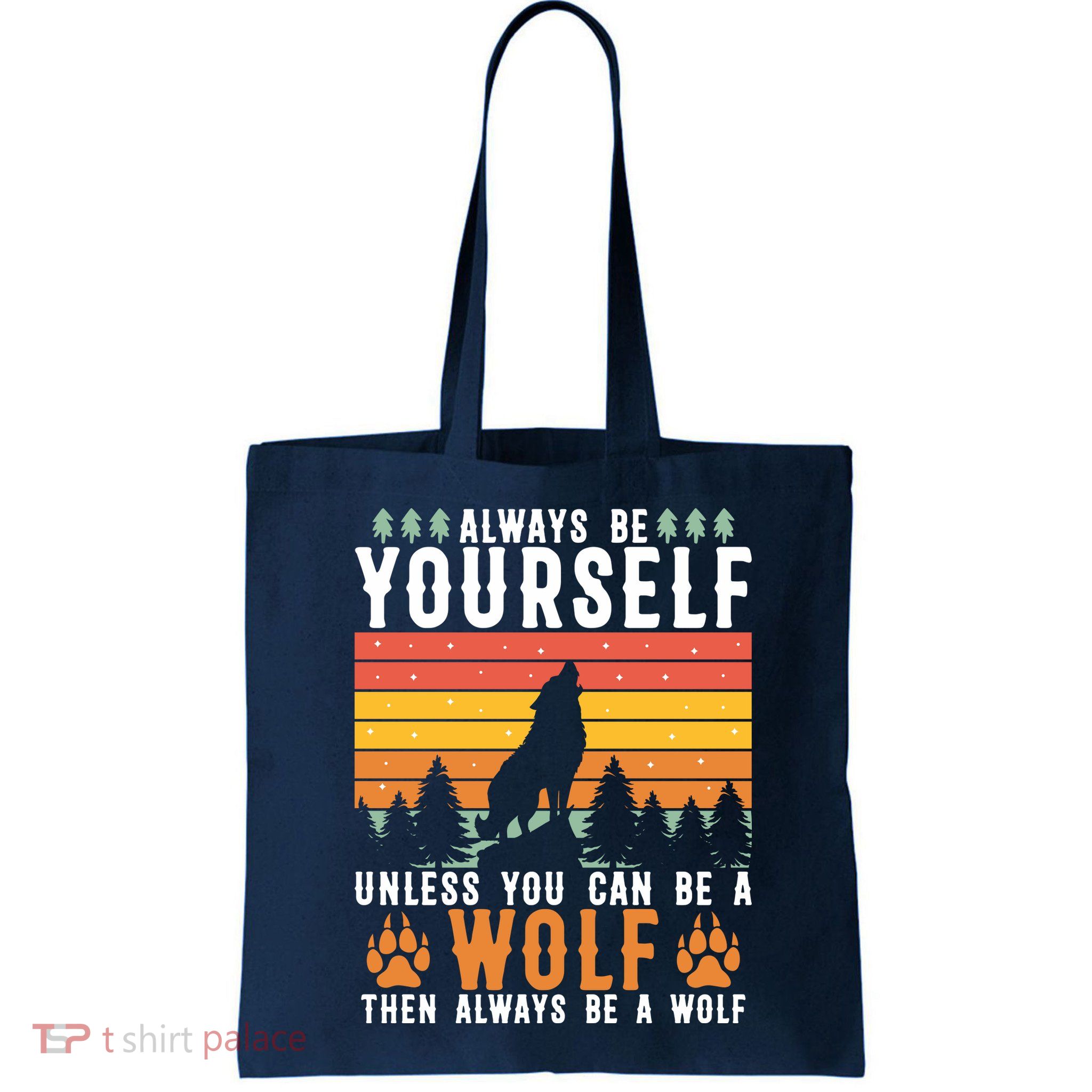 Always Be Yourself Unless You Can Be A Wolf Bag