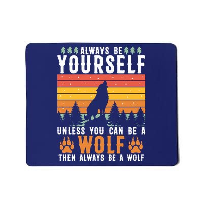 Always Be Yourself Unless You Can Be A Wolf Mousepad