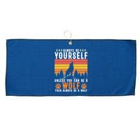 Always Be Yourself Unless You Can Be A Wolf Large Microfiber Waffle Golf Towel