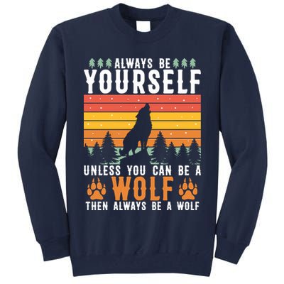 Always Be Yourself Unless You Can Be A Wolf Tall Sweatshirt