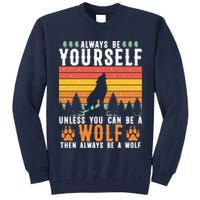 Always Be Yourself Unless You Can Be A Wolf Tall Sweatshirt