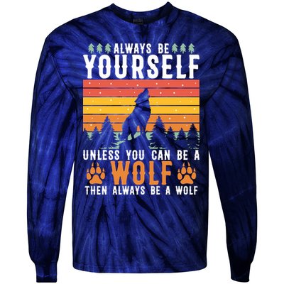 Always Be Yourself Unless You Can Be A Wolf Tie-Dye Long Sleeve Shirt