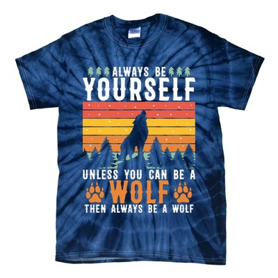 Always Be Yourself Unless You Can Be A Wolf Tie-Dye T-Shirt