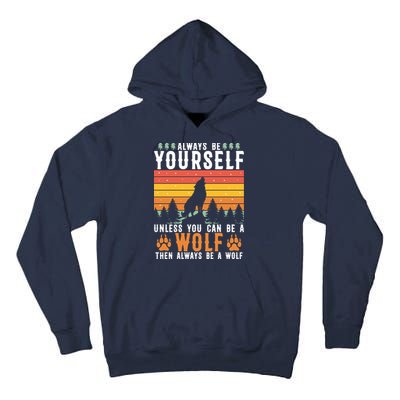 Always Be Yourself Unless You Can Be A Wolf Tall Hoodie