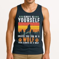 Always Be Yourself Unless You Can Be A Wolf Tank Top