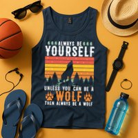 Always Be Yourself Unless You Can Be A Wolf Tank Top