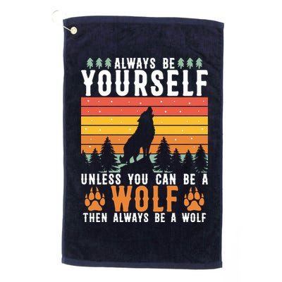 Always Be Yourself Unless You Can Be A Wolf Golf Towel