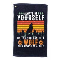 Always Be Yourself Unless You Can Be A Wolf Golf Towel