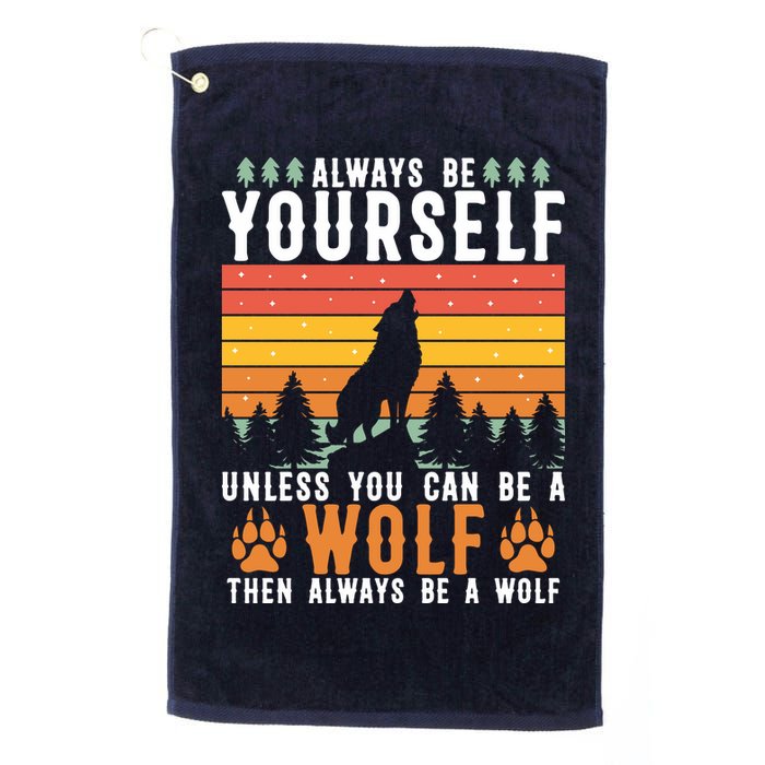 Always Be Yourself Unless You Can Be A Wolf Golf Towel
