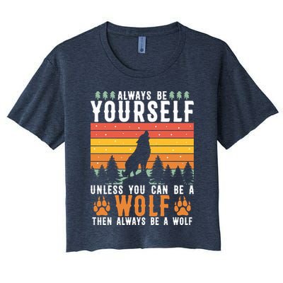 Always Be Yourself Unless You Can Be A Wolf Crop Top