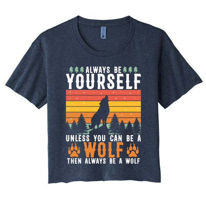 Always Be Yourself Unless You Can Be A Wolf Crop Top