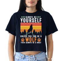 Always Be Yourself Unless You Can Be A Wolf Crop Top