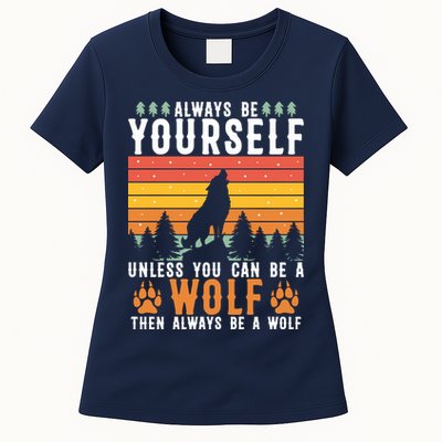 Always Be Yourself Unless You Can Be A Wolf Womens T-Shirt