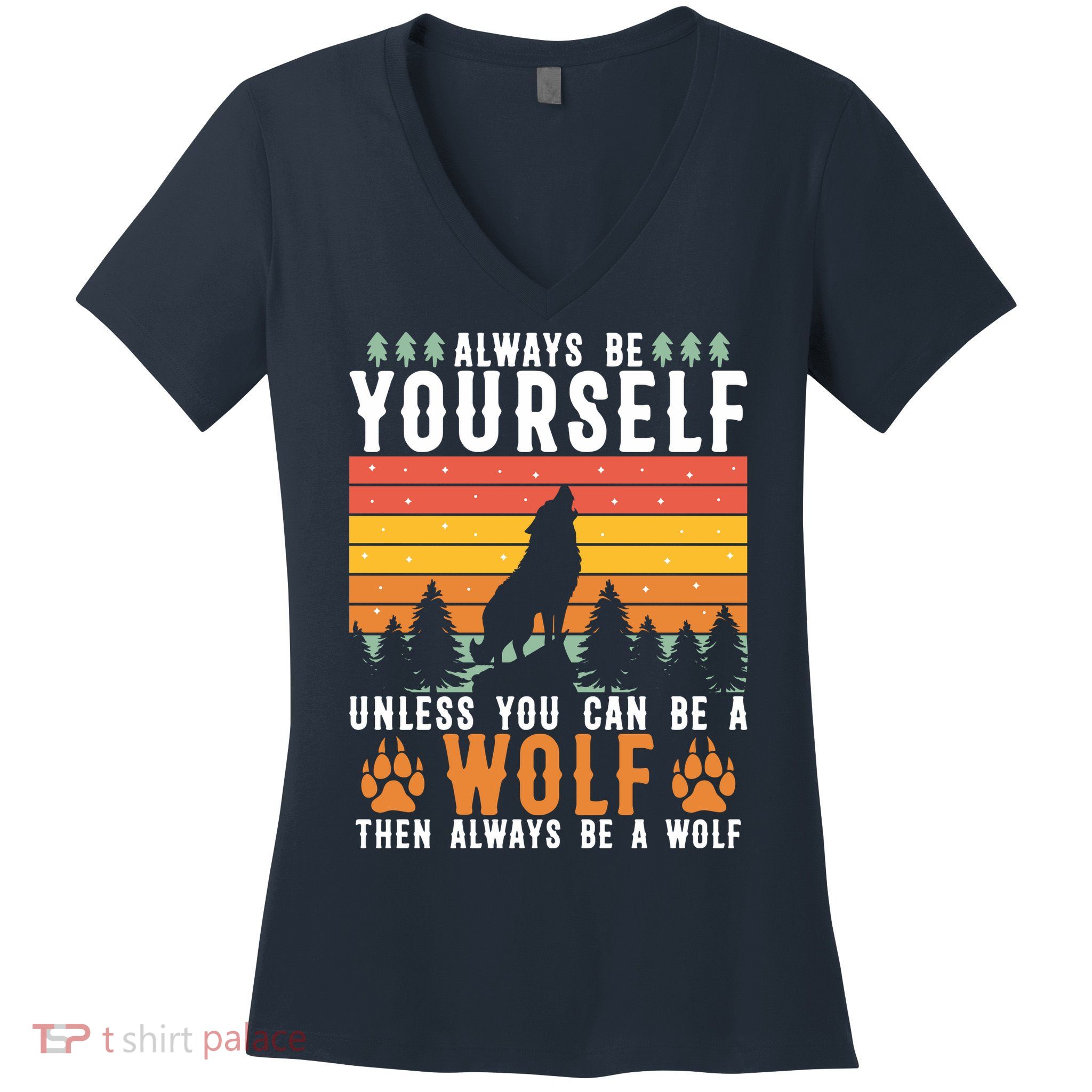 Always Be Yourself Unless You Can Be A Wolf Women's V-Neck T-Shirt