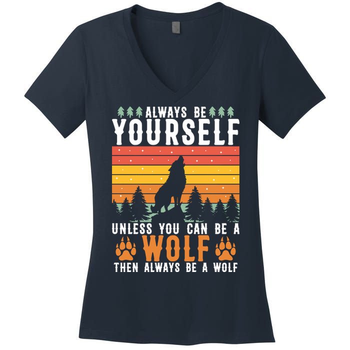 Always Be Yourself Unless You Can Be A Wolf Women's V-Neck T-Shirt