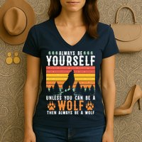 Always Be Yourself Unless You Can Be A Wolf Women's V-Neck T-Shirt