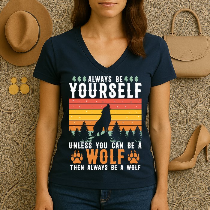 Always Be Yourself Unless You Can Be A Wolf Women's V-Neck T-Shirt