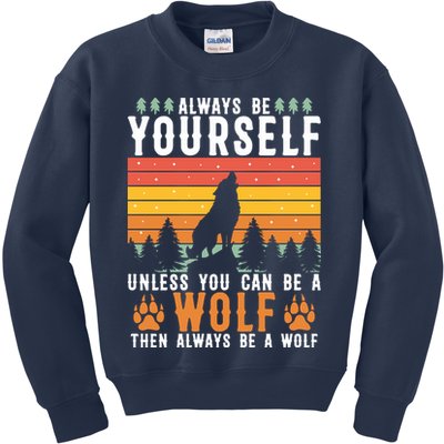 Always Be Yourself Unless You Can Be A Wolf Kids Sweatshirt