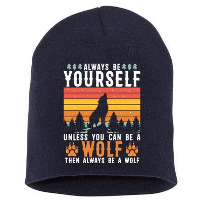Always Be Yourself Unless You Can Be A Wolf Short Acrylic Beanie